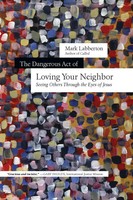 The Dangerous Act Of Loving Your Neighbor | Mark Labberton | Taschenbuch | 2015