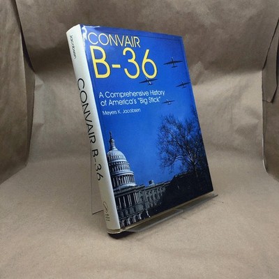Convair B-36: A Comprehensive History of America s  Big Stick  (Schiffer Milit..