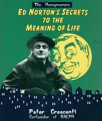 Ed Norton's Secrets to the Meaning of Life (The Honeymooners)
