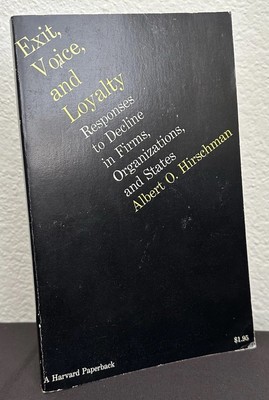 Exit, Voice & Loyalty: Responses To Decline In Firms by Albert O Hirschman 1972