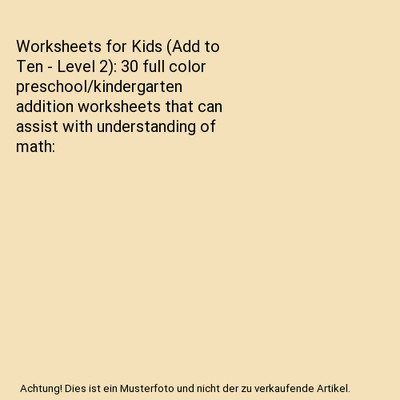 Worksheets for Kids (Add to Ten - Level 2): 30 full color preschool/kindergarten