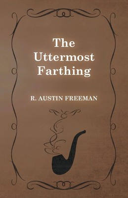 The Uttermost Farthing R. Austin Freeman Taschenbuch Englisch 2013 Moran Press