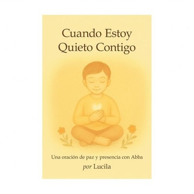 Cuando Estoy Quieto Contigo: Una oraci?3n de paz y presencia con Abba