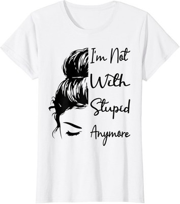 I'm Not With Stupid Anymore Funny Breaking Up Joke Divorce T-Shirt