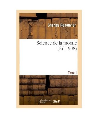 Science de la Morale. Tome 1, Charles Renouvier