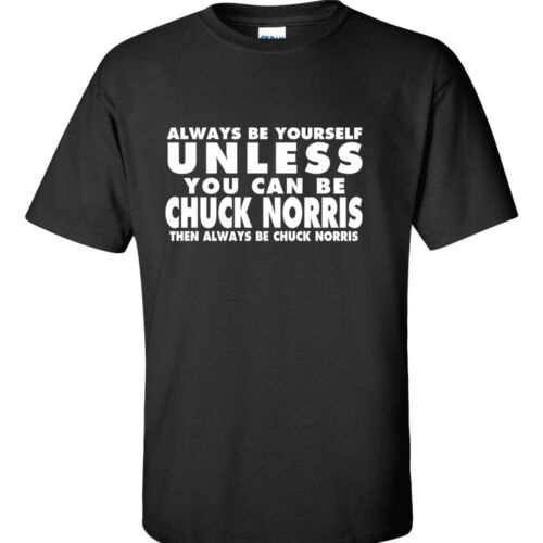 Always Be Yourself T-shirt Chuck Norris T-shirt humour drôle T-shirt 5 COULEURS - Photo 1 sur 6