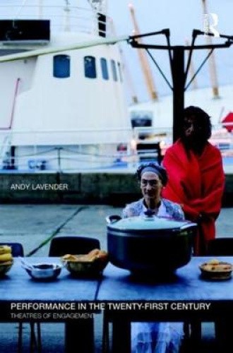 Performance in the Twenty-First Century: Theatres of Engagement by Andy