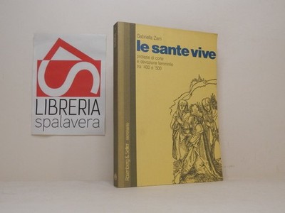 Le sante vive. Profezie di corte e devozione femminile - Zarri - Rosenber, 1990