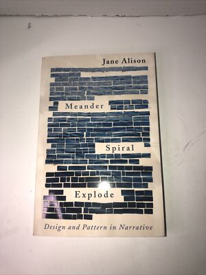 Meander, Spiral, Explode: Design and Pattern in Narrative , Paperback , Alison, 