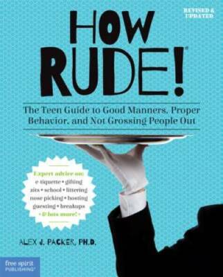 How Rude!: The Teen Guide to Good Manners, Proper Behavior, and Not Gross - GOOD