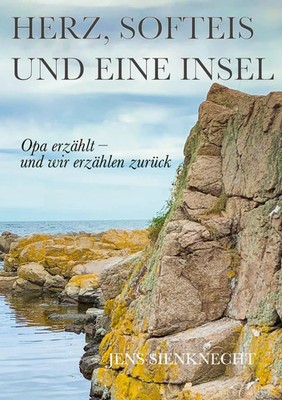 Herz, Softeis und eine Insel Opa erzählt und wir erzählen zurück Jens Sienknecht