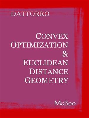 Convex Optimization & Euclidean Distance Geometry, Paperback by Dattorro, Jon...