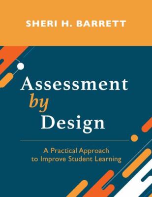 Assessment by Design: A Practical Approach to Improve Student Learning - Barrett