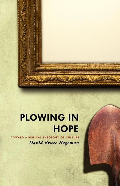Plowing In Hope Toward A Biblical Theology Of Culture David Bruce Hegeman Buch-image