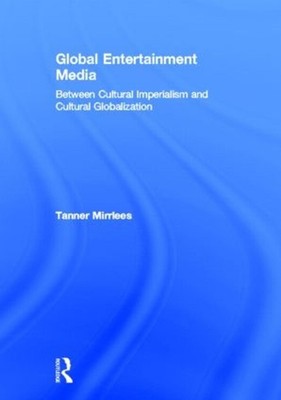 Global Entertainment Media: Between Cultural Imperialism and Cultural Globalizat