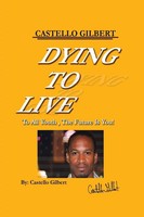 Castello Gilbert | Dying To Live | Taschenbuch | Englisch (2016) | Xlibris