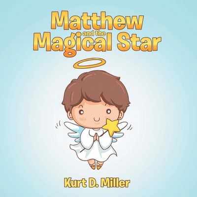 Matthew and the Magical Star Kurt D. Miller Paperback Rushmore Pr
