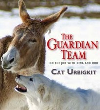 The Guardian Team: On the Job with Rena and Roo by Cat Urbigkit: Used
