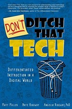 DON'T DITCH THAT TECH: DIFFERENTIATED INSTRUCTION IN A By Matt Miller & Nate