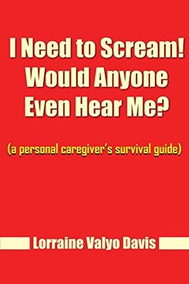 I NEED TO SCREAM! WOULD ANYONE EVEN HEAR ME (A PERSONAL By Lorraine Valyo Davis