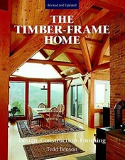 The Timber-Frame Home: Design, Construction, Finishing by Tedd Benson