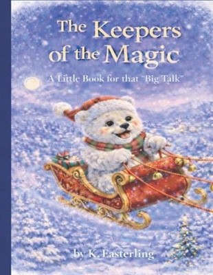 The Keepers of the Magic: A Little Book for that ''Big Talk'' by K. Easterling Pap