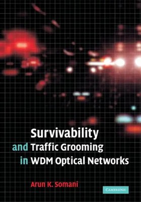 Arun Somani | Survivability and Traffic Grooming in Wdm Optical Networks | Buch