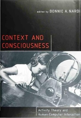 Context and Consciousness: Activity Theory and Human-Computer Interaction by Na,