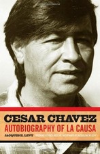 CESAR CHAVEZ: AUTOBIOGRAPHY OF LA CAUSA By Jacques E. Levy & Jacqueline M. Levy