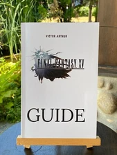 Final Fantasy XV Guide by Victor Arthur | Walkthrough | Strategy Guide