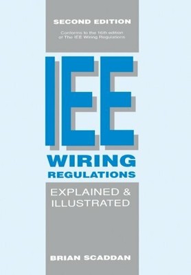 The IEE Wiring Regulations Explained and Illustrate by Scaddan, Brian 0750603143