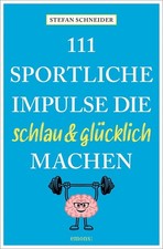 111 sportliche Impulse, die schlau und glucklich machen, Schneier, Schneier,*.