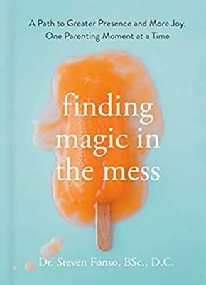 Finding Magic in the Mess : A Path to Greater Presence and More J