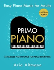 Primo Piano. Easy Piano Music for Adults. 55 Timeless Piano Songs for Adult ...