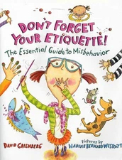 Don't Forget Your Etiquette!: The Essential Guide to Misbehavior