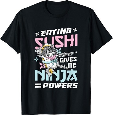 Eating Sushi Gives Me Ninja Powers Funny Sushi Saying T-Shirt