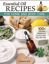Stephanie Ariel Essential Oil Recipes for Home and Body Care (Paperback)