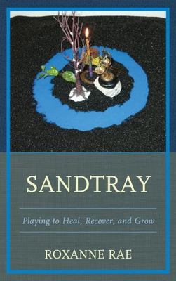 Sandtray : Playing to Heal, Recover, and Grow, Paperback by Rae, Roxanne, Bra...