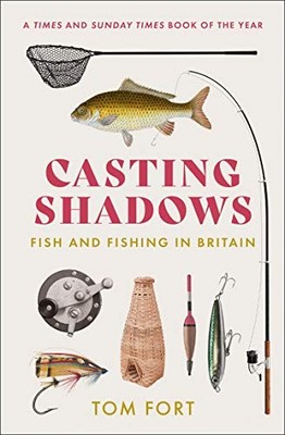 Casting Shadows: Fish and Fishing in Britain, Fort 9780008283483 New+-