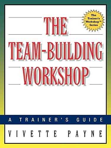 The Team-Building Workshop: A Trainer's Guide (Trainer's Worksho