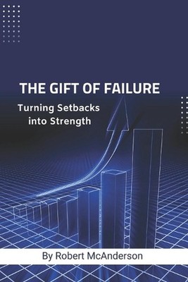 The Gift of Failure: Turning Setbacks into Strength by McAndersonfailure Is Ofte