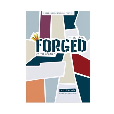 Forged: Faith Refined for Preteens - Discipleship Guide: Volume 1: Truth (Vo...