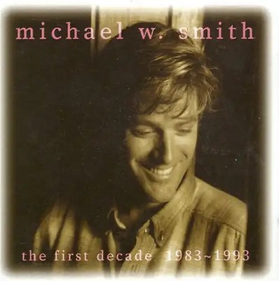 Michael W. Smith - The First Decade (1983-1993)
