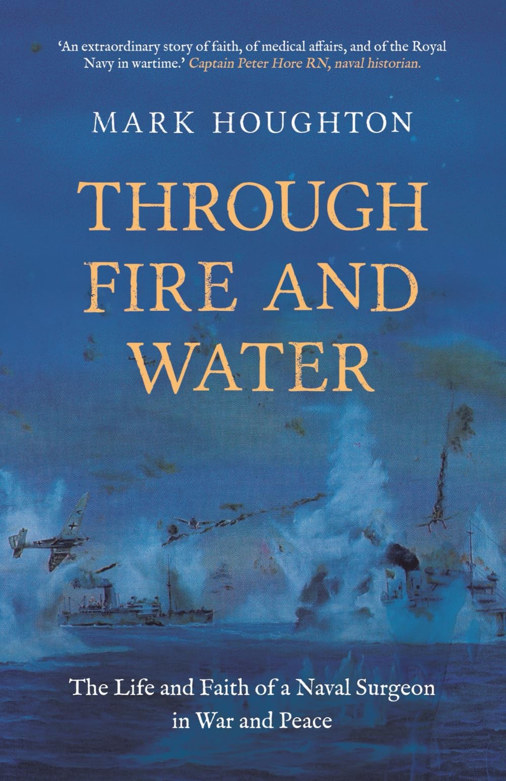 Through Fire and Water: The Life and Faith of a Naval Surgeon  .