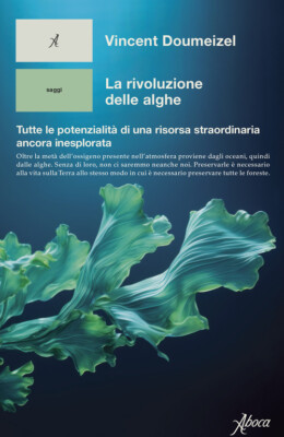 La Rivoluzione Delle Alghe. Tutte Le Potenzialità Di Una Risorsa Straordinaria A