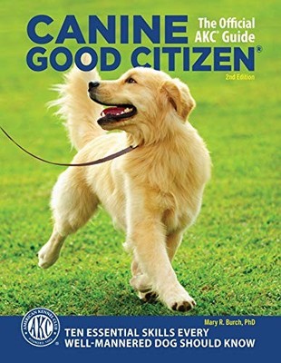 Canine Good Citizen: The Official AKC Guide, 2nd Edition: Ten Essential Skil...