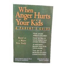 When Anger Hurts Your Kids : A Parent's Guide by Matthew McKay, Dana Landis and