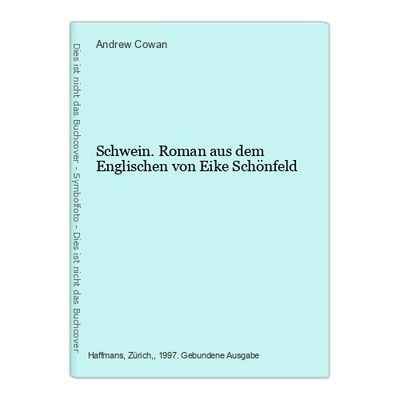 Schwein. Roman aus dem Englischen von Eike Schönfeld Cowan, Andrew: