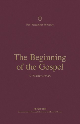 The Beginning of the Gospel by Peter Orr, Thomas R. Schreiner... - 9781433575310