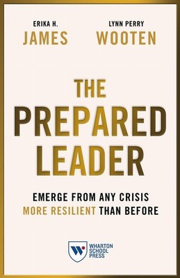 The Prepared Leader: Emerge from Any Crisis More Resilient Than Before